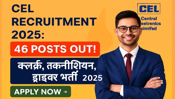 CEL Vacancy 2025 : बिजली विभाग में ड्राइवर, क्लर्क समेत 46 पदों पर हो रही हैं सीधी भर्तियां, जाने योग्यता