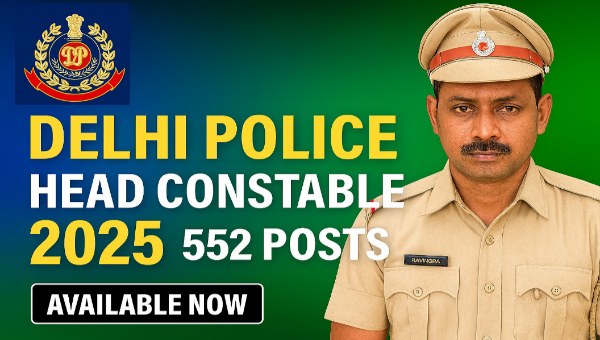 Delhi Police Head Constable Vacancy 2025: हेड कांस्टेबल (AWO/ TPO) के 552 पदों पर भर्ती, 12वीं पास को मौका!