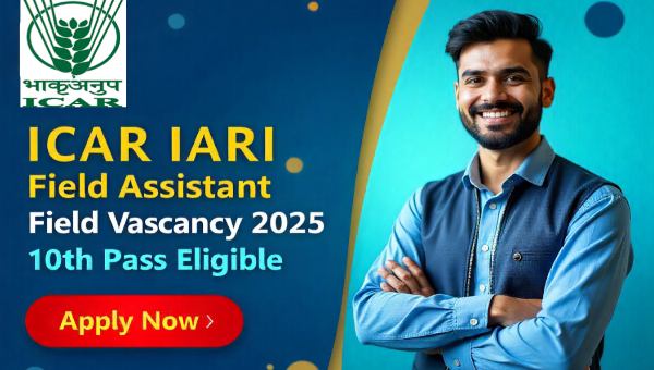 ICAR IARI Field Assistant Vacancy 2025: क्षेत्र सहायक के पद पर निकली भर्ती, 10वीं पास होंगे योग्य