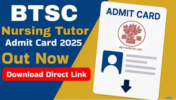 BTSC Nursing Tutor Admit Card 2025 Out Today, Download Link Here