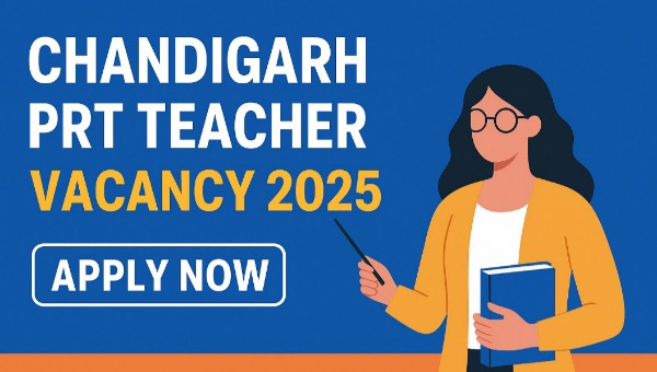 Chandigarh PRT Teacher Vacancy 2025: जेबीटी/पीआरटी के 218 पदों पर भर्ती, जानें आवेदन तिथि व योग्यता