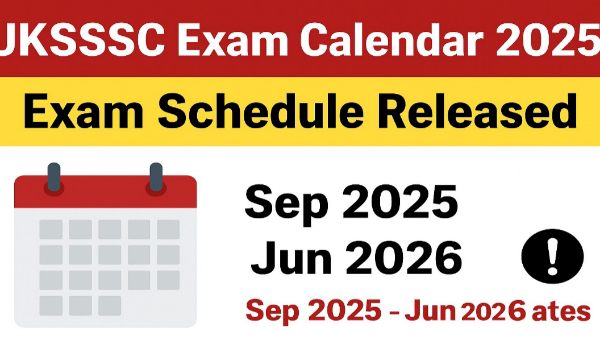 UKSSSC Exam Calendar 2025 OUT! Uttarakhand SSSC की परीक्षा तिथियाँ सितंबर 2025 – जून 2026 जारी