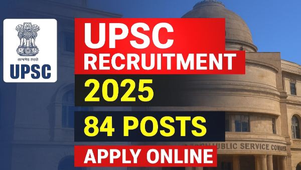 UPSC Lecturer Vacancy 2025 : Lecturer, Assistant Public Prosecutor समेत 84 पदों पर भर्ती करें आवेदन