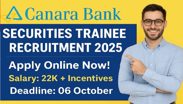 Canara Bank Securities Trainee Vacancy 2025 : ट्रेनी के पदों पर हो रही हैं भर्तियां, सैलरी ₹24,000 – ऐसे करें अप्लाई