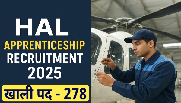 HAL Apprenticeship Vacancy 2025 : अप्रेंटिस के 278 पद | बिना परीक्षा सीधी भर्ती | जाने योग्यता और पात्रताएं