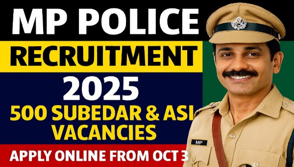 MP Police Subedar ASI Vacancy 2025 : Subedar और ASI पदों के 500 पर भर्ती, ₹62,000 तक वेतन
