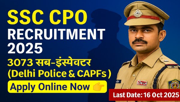 SSC CPO SI Vacancy 2025: दिल्ली पुलिस व CAPF में 3073 सब‑इंस्पेक्टर पदों पर आवेदन शुरू