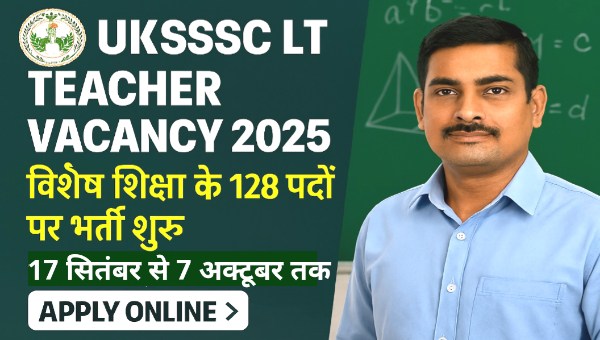 UKSSSC LT Teacher Vacancy 2025: विशेष शिक्षा के लिए निकली शिक्षक सीधी भर्ती, आवेदन की पूरी जानकारी
